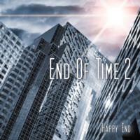 END OF TIME 2 Happy End
