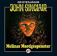 GEISTERJÄGER JOHN SINCLAIR 47 Melinas Mordgespenster